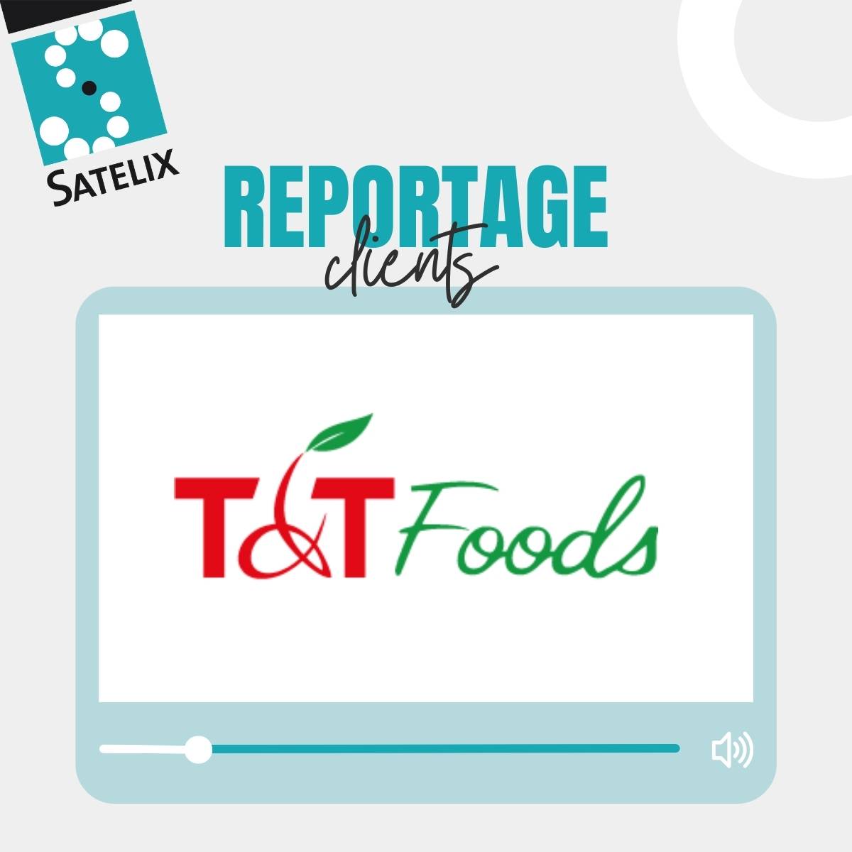 TT Foods – Reportage client – Satelix